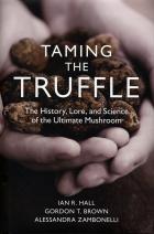 "Taming the Truffle : The History, Lore, and science of the Ultimate Mushroom"