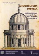 Arquitectura impresa : Antiguos tratados de arquitectura en la colección universitaria (Exposición en la Biblioteca General - Paraninfo)