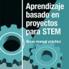 "Aprendizaje basado en proyectos para STEM: breve manual práctico". Libro del mes en la Biblioteca de Educación