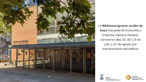La Biblioteca Ignacio Jordán de Asso (F. Economía y Empresa, Gran Vía) permanecerá cerrada los días 29, 30, 31 de julio y 1 de agosto La Biblioteca Ignacio Jordán de Asso (F. Economía y Empresa, Gran Vía) permanecerá cerrada los días 29, 30, 31 de julio y 1 de agosto