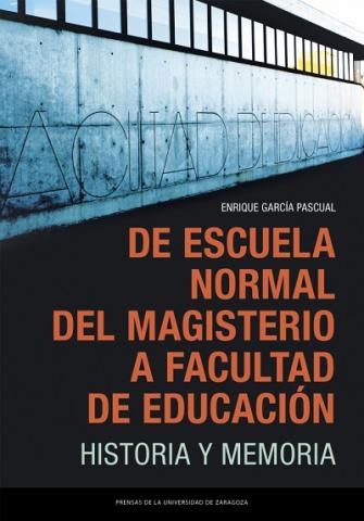 Libro del mes: "De Escuela Normal del Magisterio a Facultad de Educación". Biblioteca de la Facultad de Educación